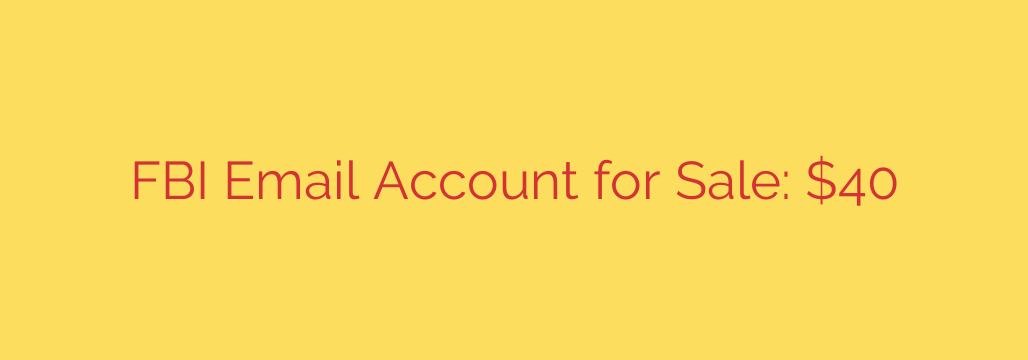 FBI Email Account for Sale: $40