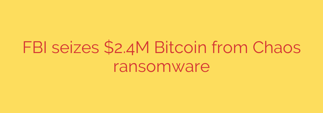 FBI seizes $2.4M Bitcoin from Chaos ransomware