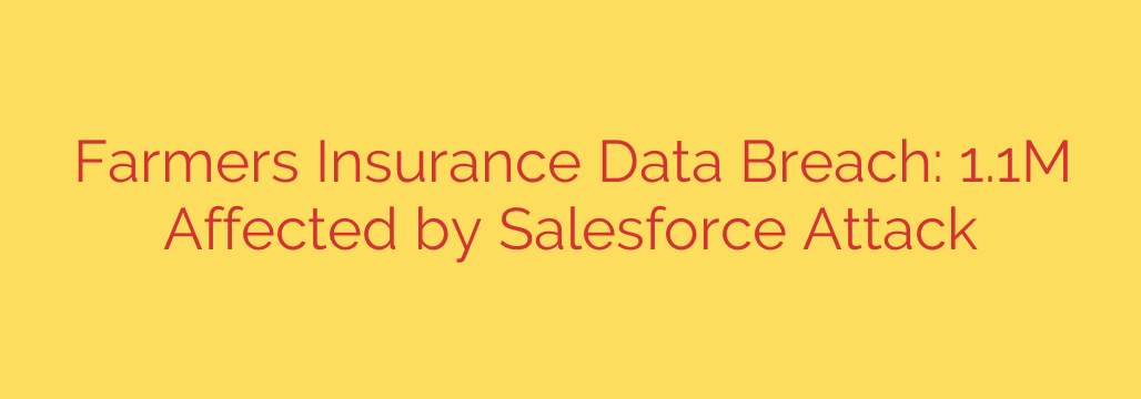 Farmers Insurance Data Breach: 1.1M Affected by Salesforce Attack
