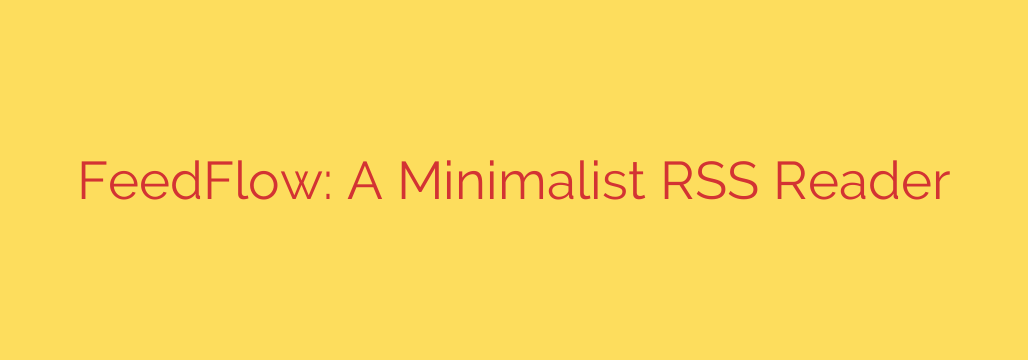FeedFlow: A Minimalist RSS Reader