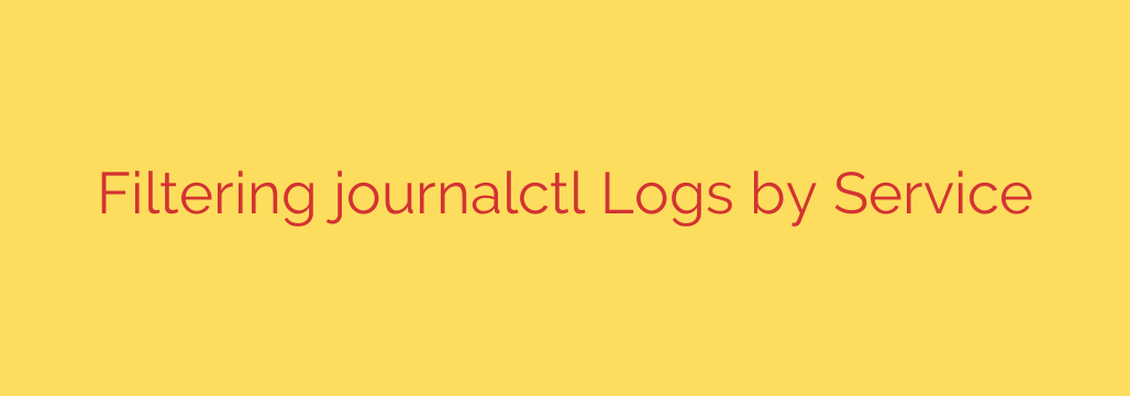 Filtering journalctl Logs by Service