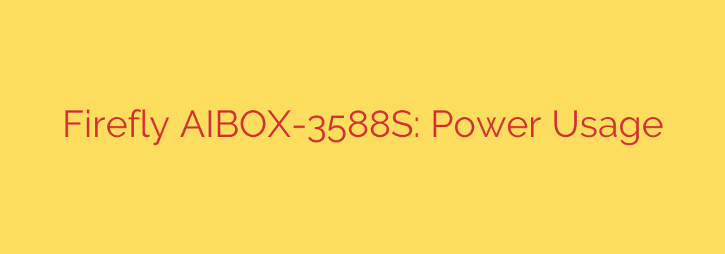 Firefly AIBOX-3588S: Power Usage