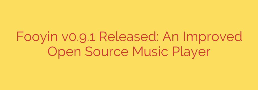 Fooyin v0.9.1 Released: An Improved Open Source Music Player