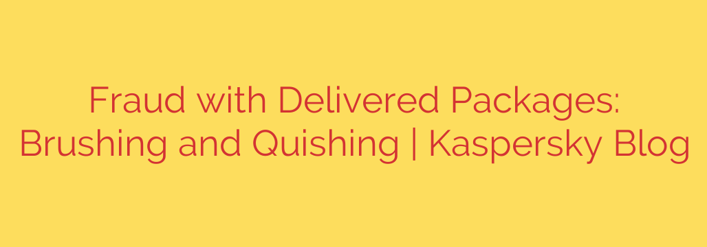 Fraud with Delivered Packages: Brushing and Quishing | Kaspersky Blog