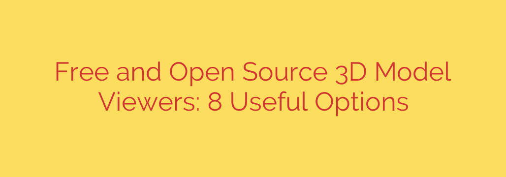 Free and Open Source 3D Model Viewers: 8 Useful Options