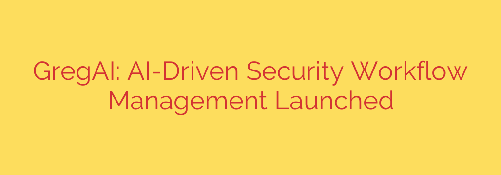 GregAI: AI-Driven Security Workflow Management Launched