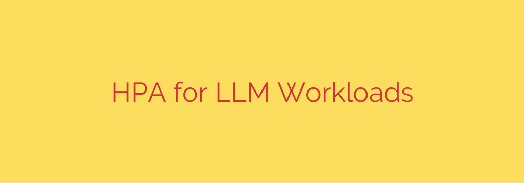 HPA for LLM Workloads