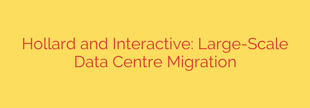 Hollard and Interactive: Large-Scale Data Centre Migration