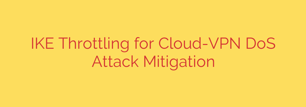 IKE Throttling for Cloud-VPN DoS Attack Mitigation