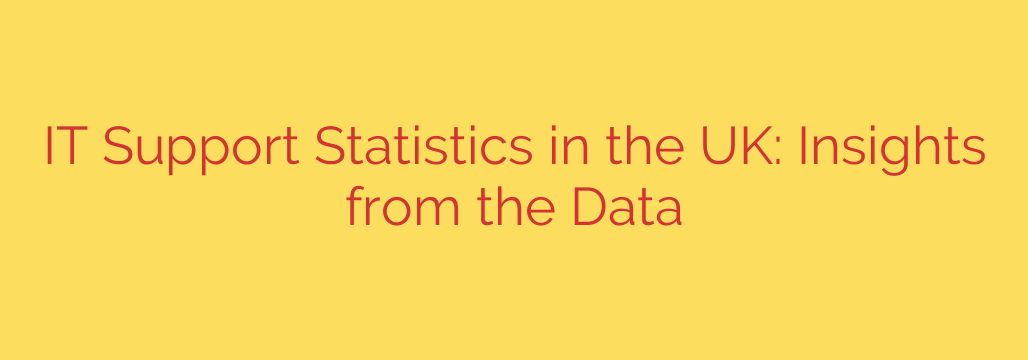 IT Support Statistics in the UK: Insights from the Data