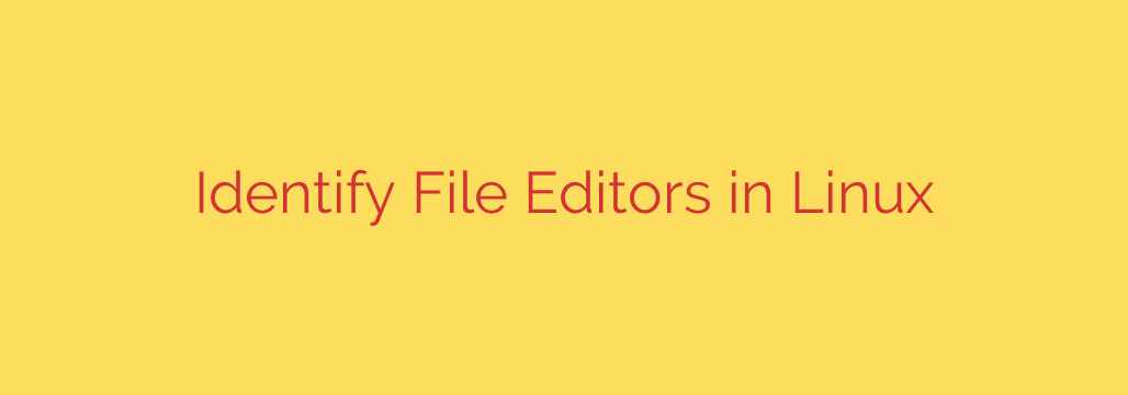 Identify File Editors in Linux