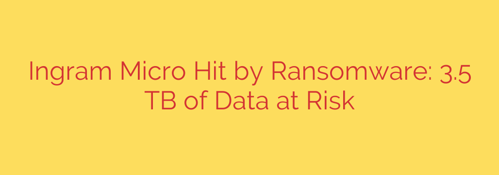 Ingram Micro Hit by Ransomware: 3.5 TB of Data at Risk