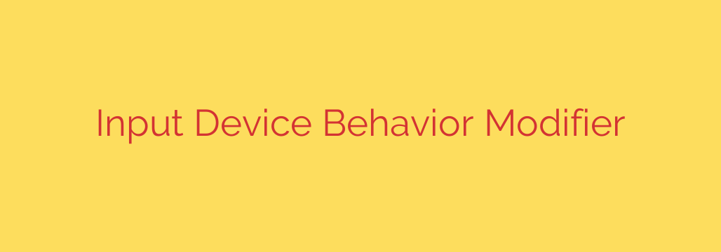 Input Device Behavior Modifier
