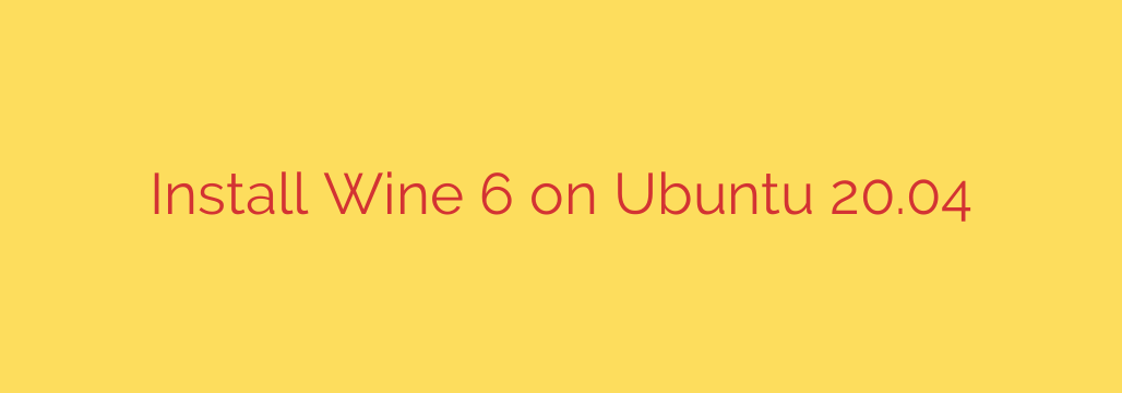 Install Wine 6 on Ubuntu 20.04