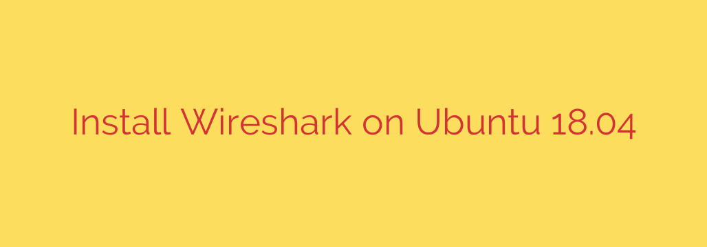 Install Wireshark on Ubuntu 18.04