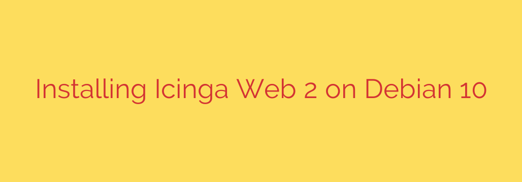 Installing Icinga Web 2 on Debian 10