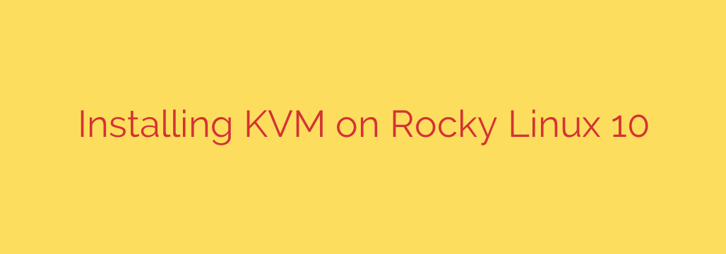 Installing KVM on Rocky Linux 10