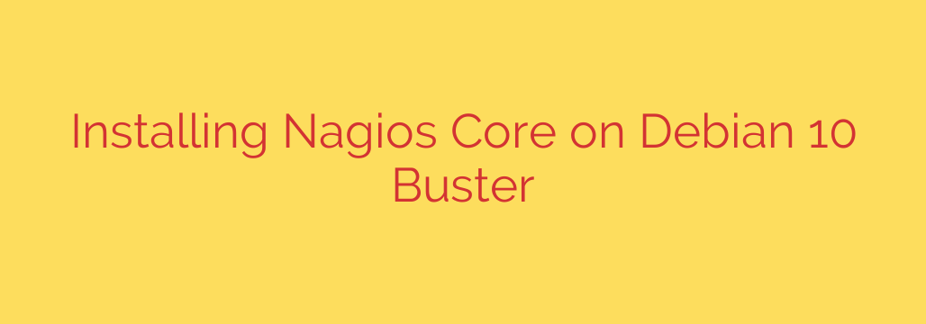 Installing Nagios Core on Debian 10 Buster