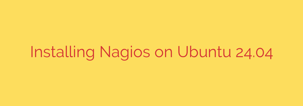 Installing Nagios on Ubuntu 24.04