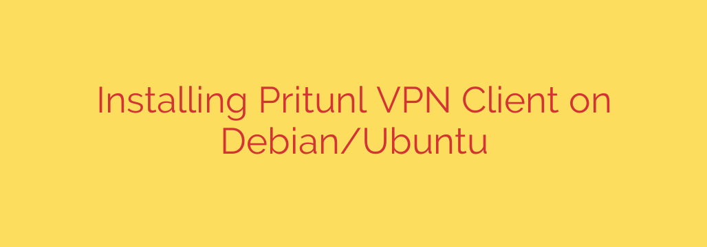 Installing Pritunl VPN Client on Debian/Ubuntu