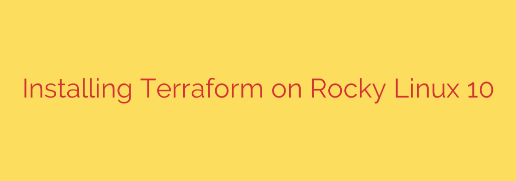 Installing Terraform on Rocky Linux 10