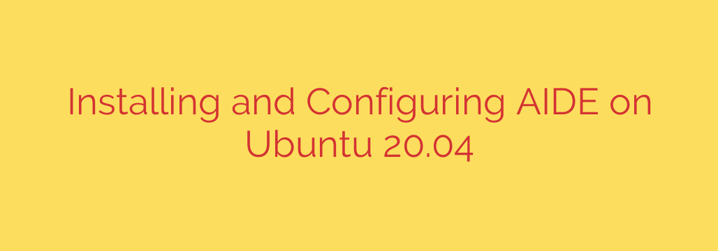 Installing and Configuring AIDE on Ubuntu 20.04
