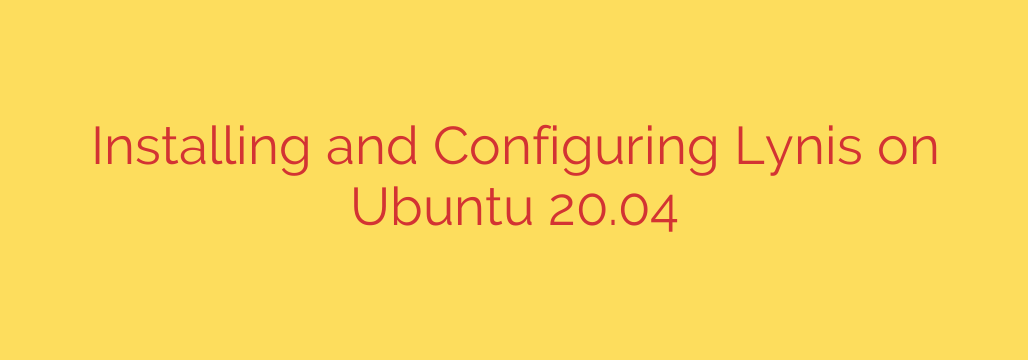 Installing and Configuring Lynis on Ubuntu 20.04