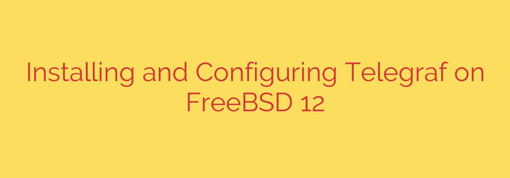 Installing and Configuring Telegraf on FreeBSD 12