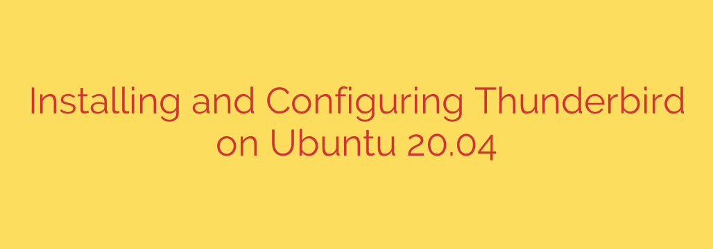 Installing and Configuring Thunderbird on Ubuntu 20.04