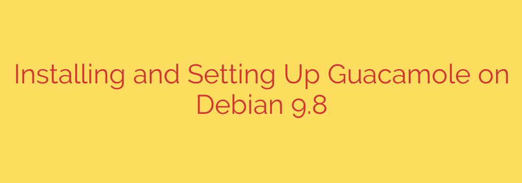 Installing and Setting Up Guacamole on Debian 9.8