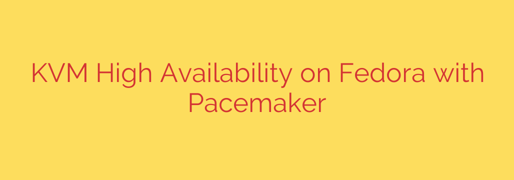 KVM High Availability on Fedora with Pacemaker