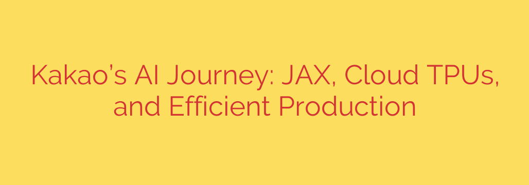 Kakao’s AI Journey: JAX, Cloud TPUs, and Efficient Production