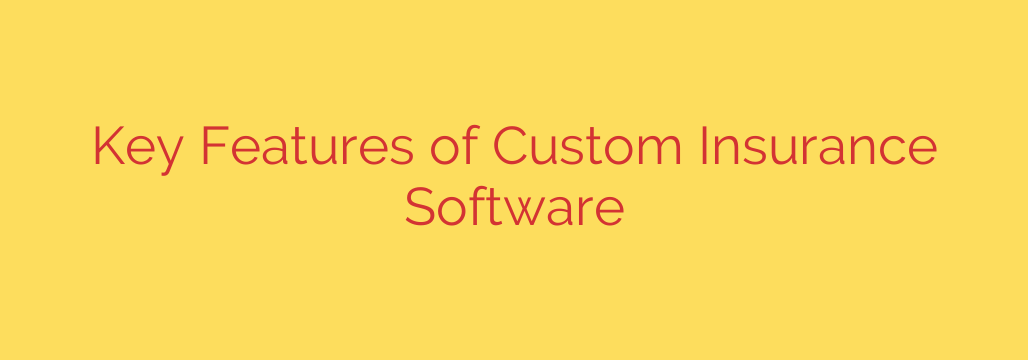 Key Features of Custom Insurance Software