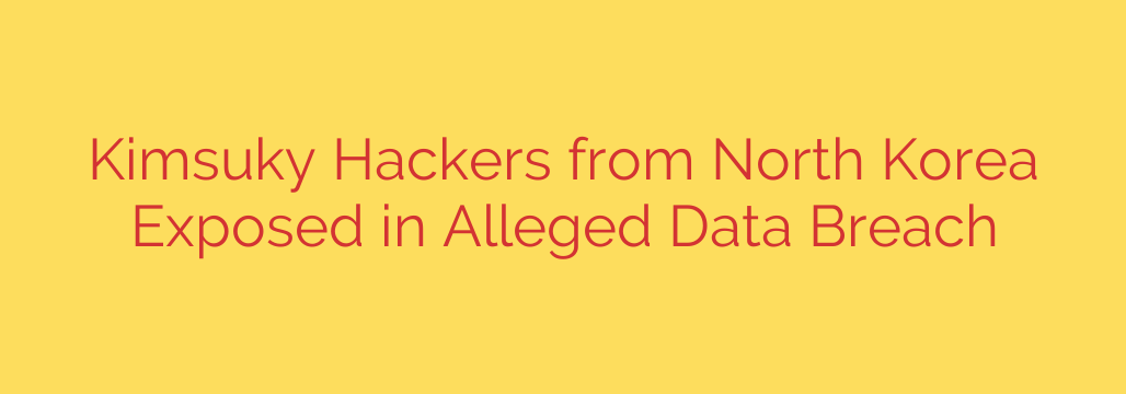 Kimsuky Hackers from North Korea Exposed in Alleged Data Breach