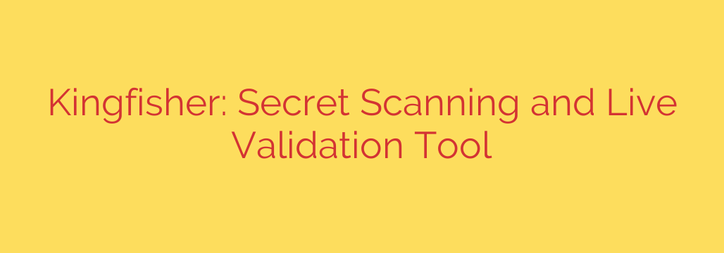 Kingfisher: Secret Scanning and Live Validation Tool