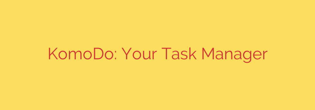 KomoDo: Your Task Manager