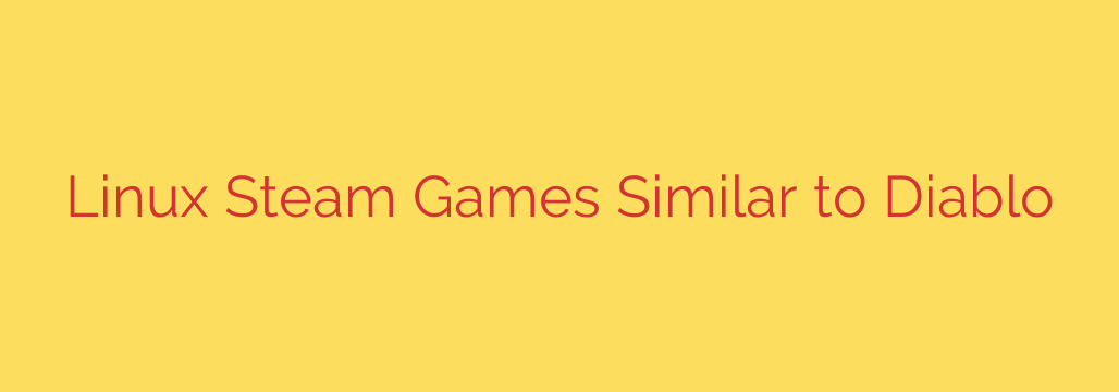 Linux Steam Games Similar to Diablo