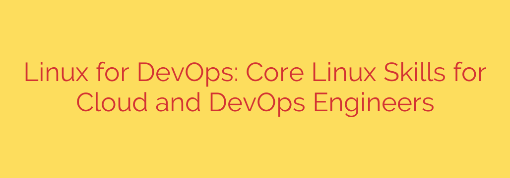 Linux for DevOps: Core Linux Skills for Cloud and DevOps Engineers
