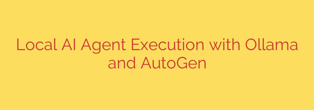 Local AI Agent Execution with Ollama and AutoGen