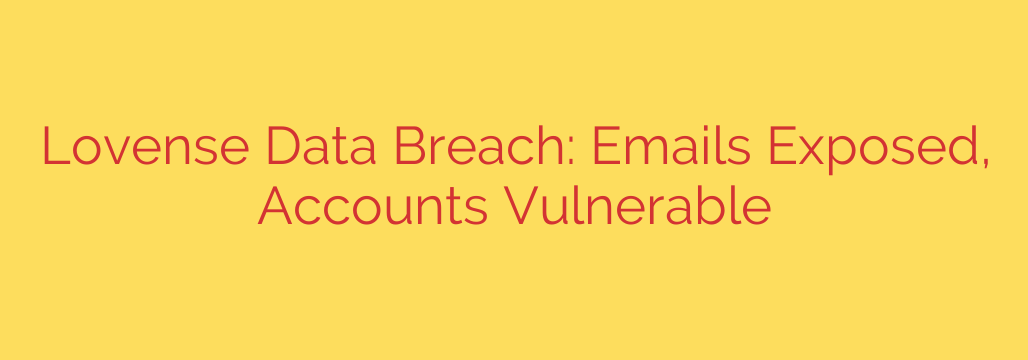 Lovense Data Breach: Emails Exposed, Accounts Vulnerable
