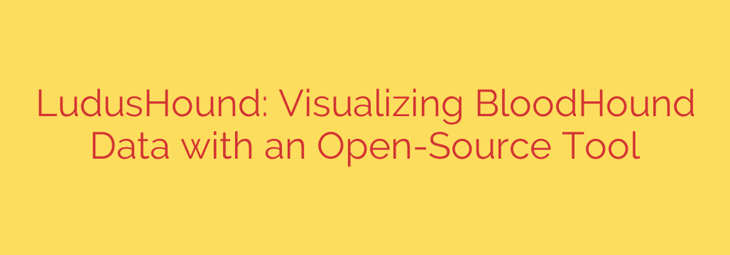 LudusHound: Visualizing BloodHound Data with an Open-Source Tool