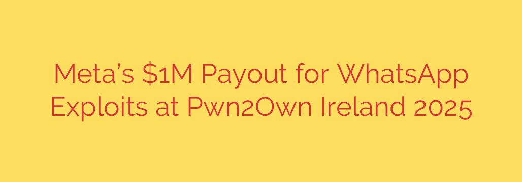 Meta’s $1M Payout for WhatsApp Exploits at Pwn2Own Ireland 2025