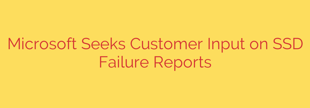 Microsoft Seeks Customer Input on SSD Failure Reports