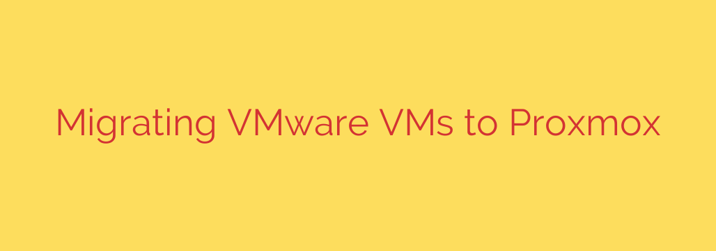 Migrating VMware VMs to Proxmox