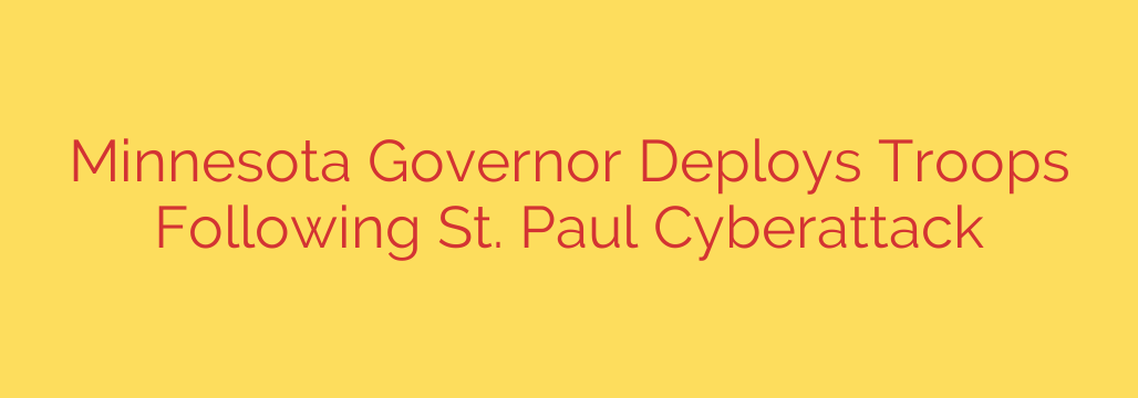 Minnesota Governor Deploys Troops Following St. Paul Cyberattack