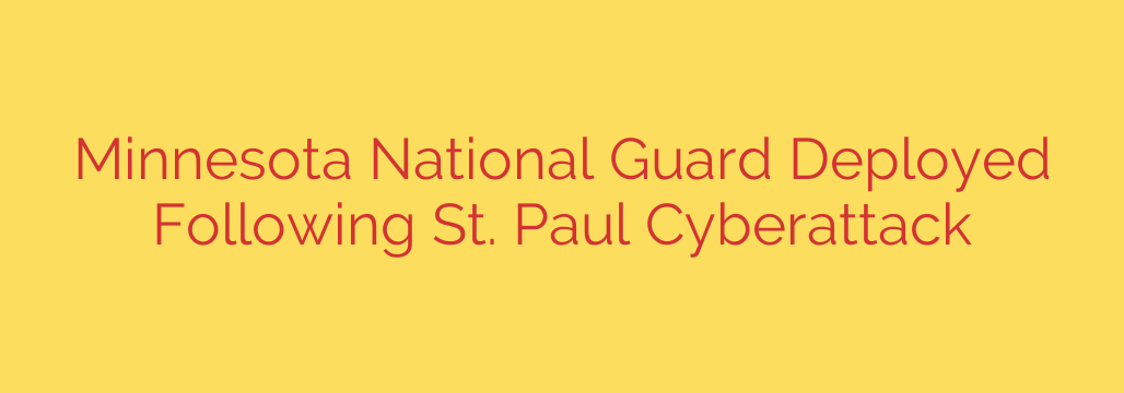Minnesota National Guard Deployed Following St. Paul Cyberattack