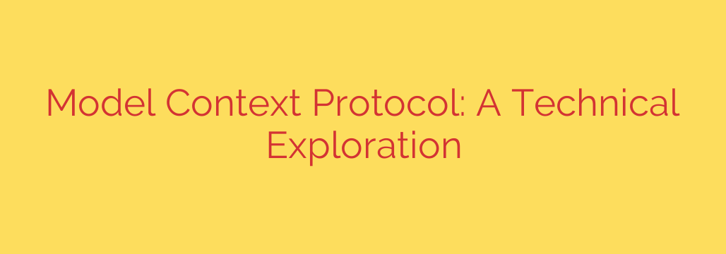 Model Context Protocol: A Technical Exploration