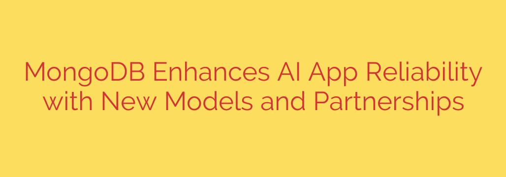 MongoDB Enhances AI App Reliability with New Models and Partnerships