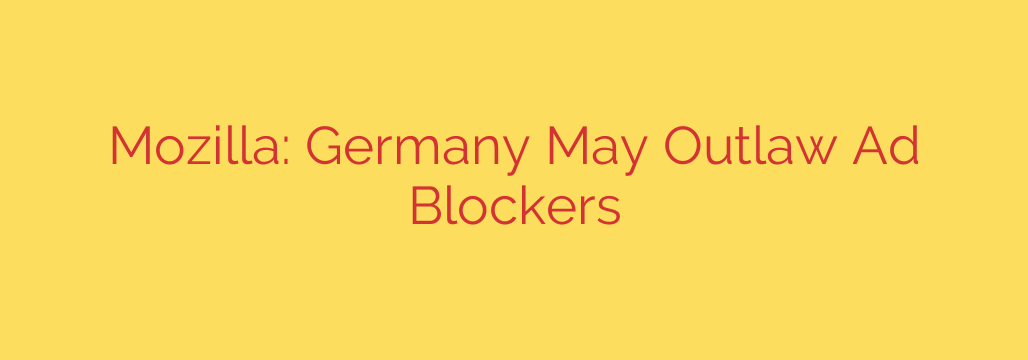 Mozilla: Germany May Outlaw Ad Blockers