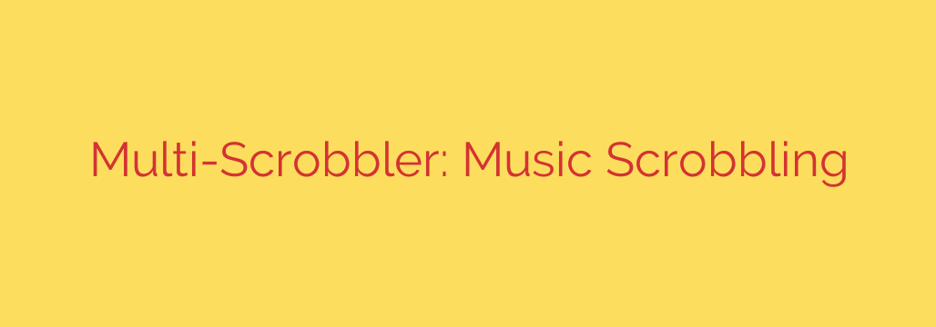 Multi-Scrobbler: Music Scrobbling